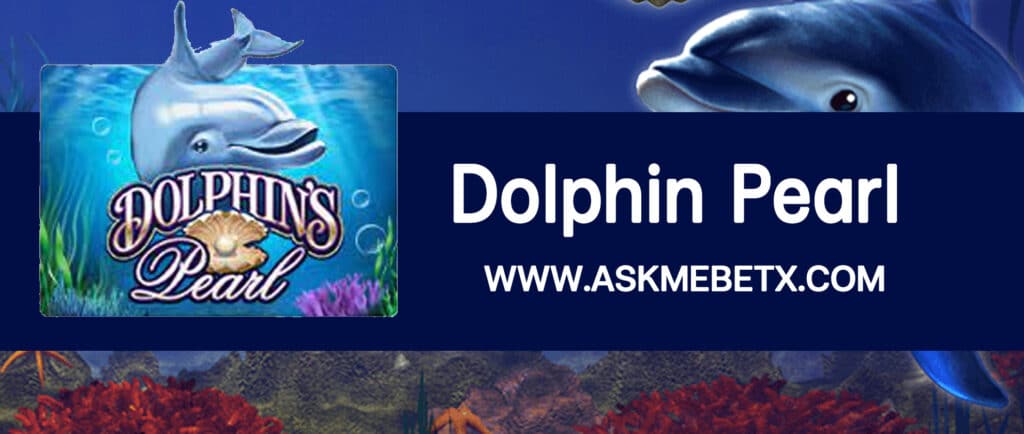 Askmebet รีวิวเกมสล็อต Dolphin Pearl ฝากทรูวอลเล็ตขั้นต่ำ 1 บาท
