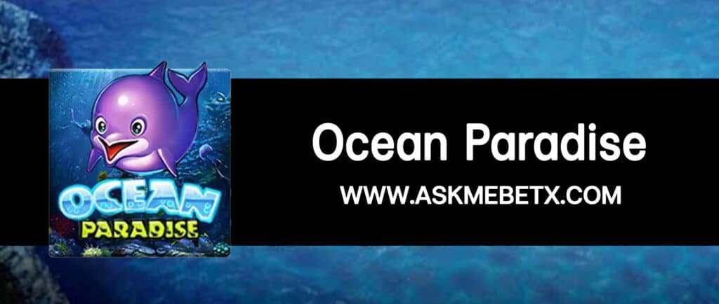 Askmebetx รีวิวเกมสล็อต Ocean Paradise ฝากทรูวอลเล็ตขั้นต่ำ 1 บาท